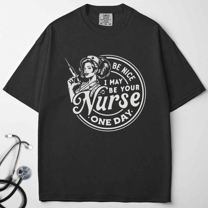 May Be Your Nurse One Day T-shirt