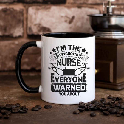 I'm The Psychotic Nurse Funny Mug