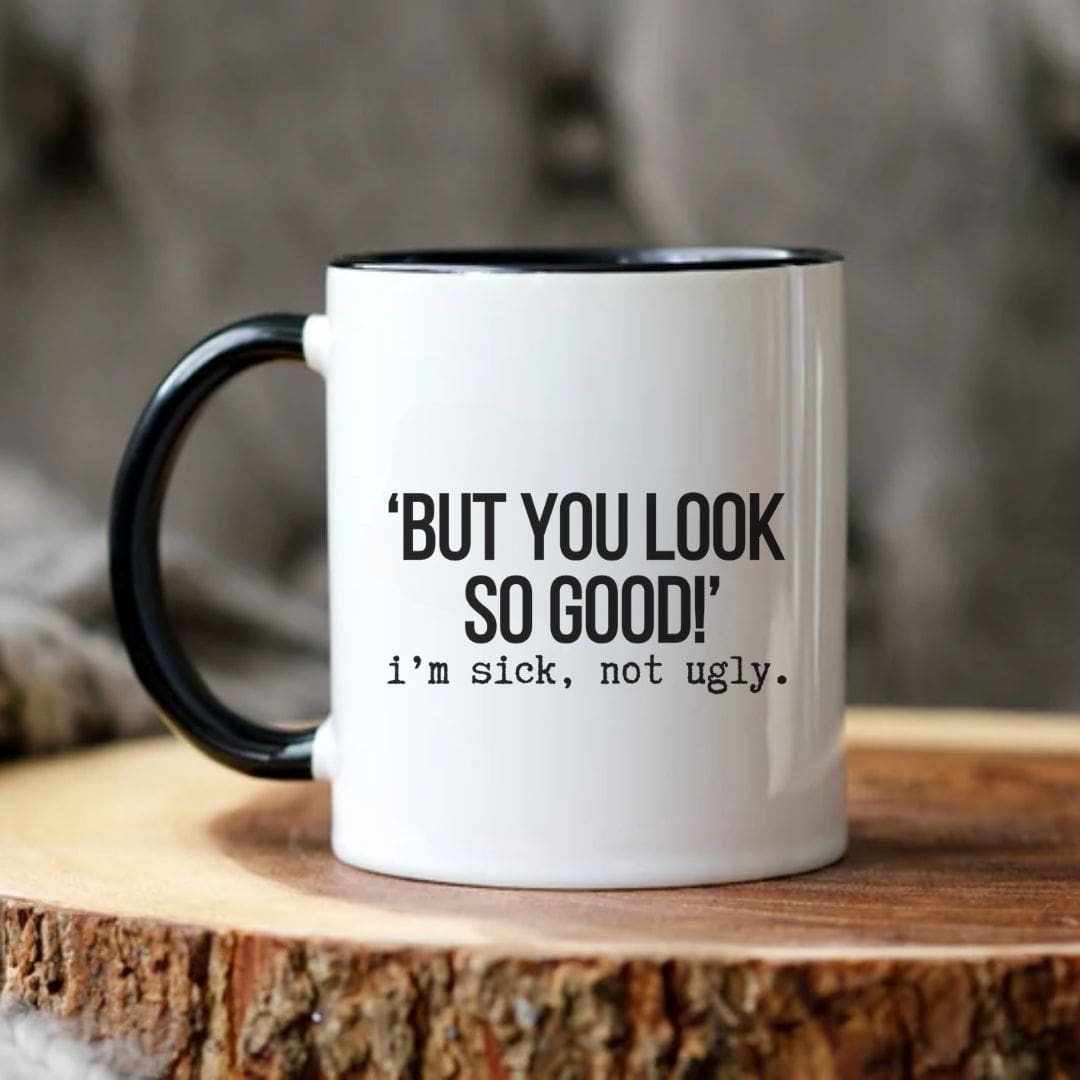 But You Look So Good Funny Mug