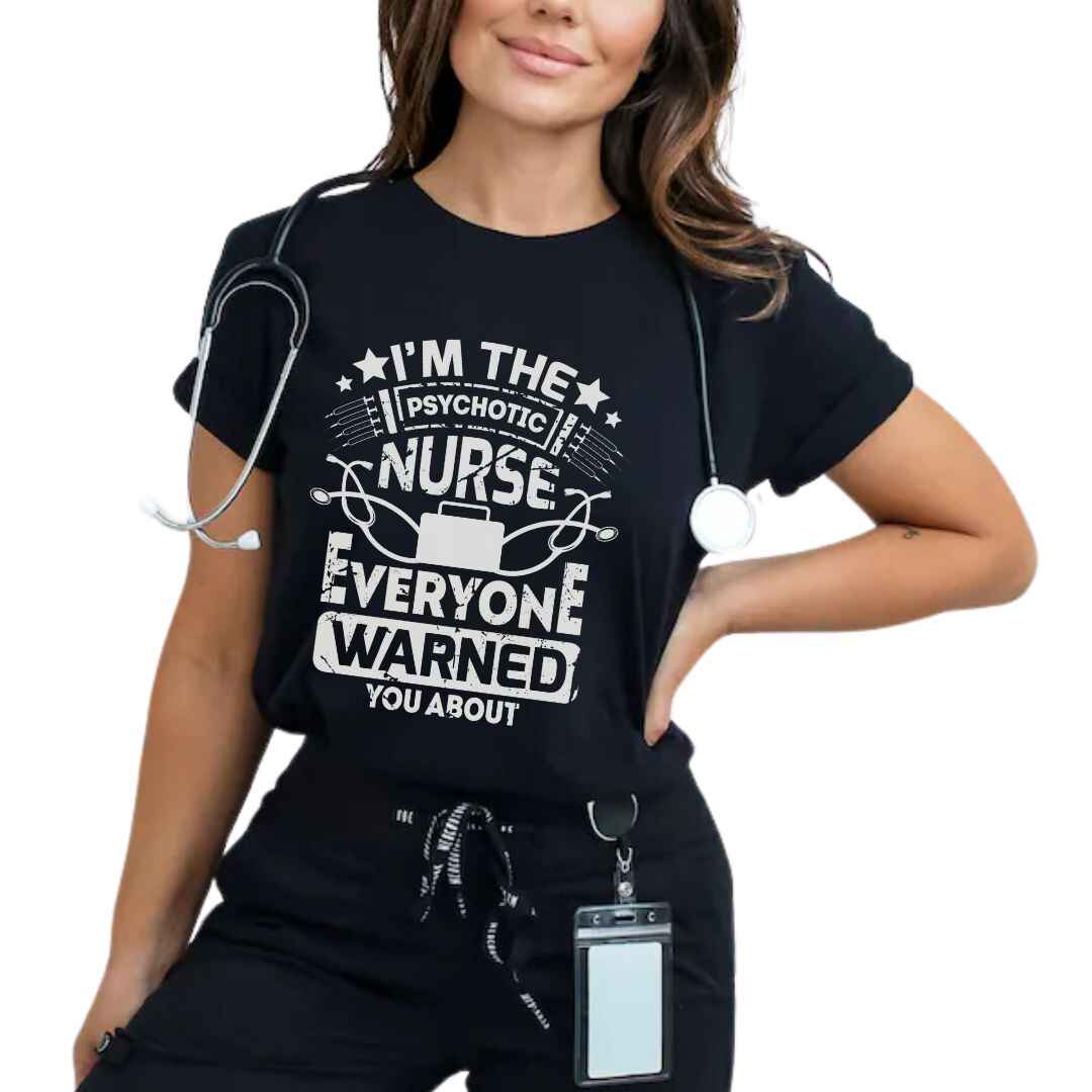 I'm The Psychotic Nurse Funny T-shirt