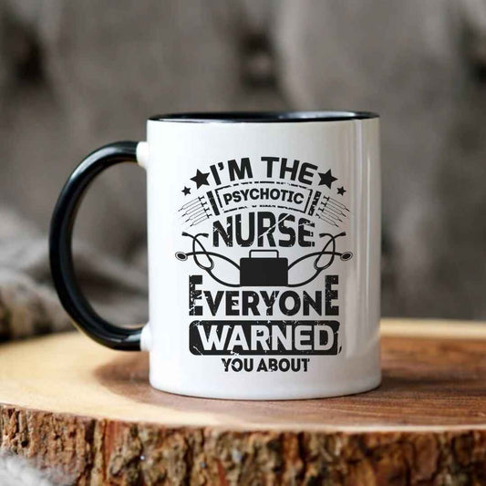 I'm The Psychotic Nurse Funny Mug