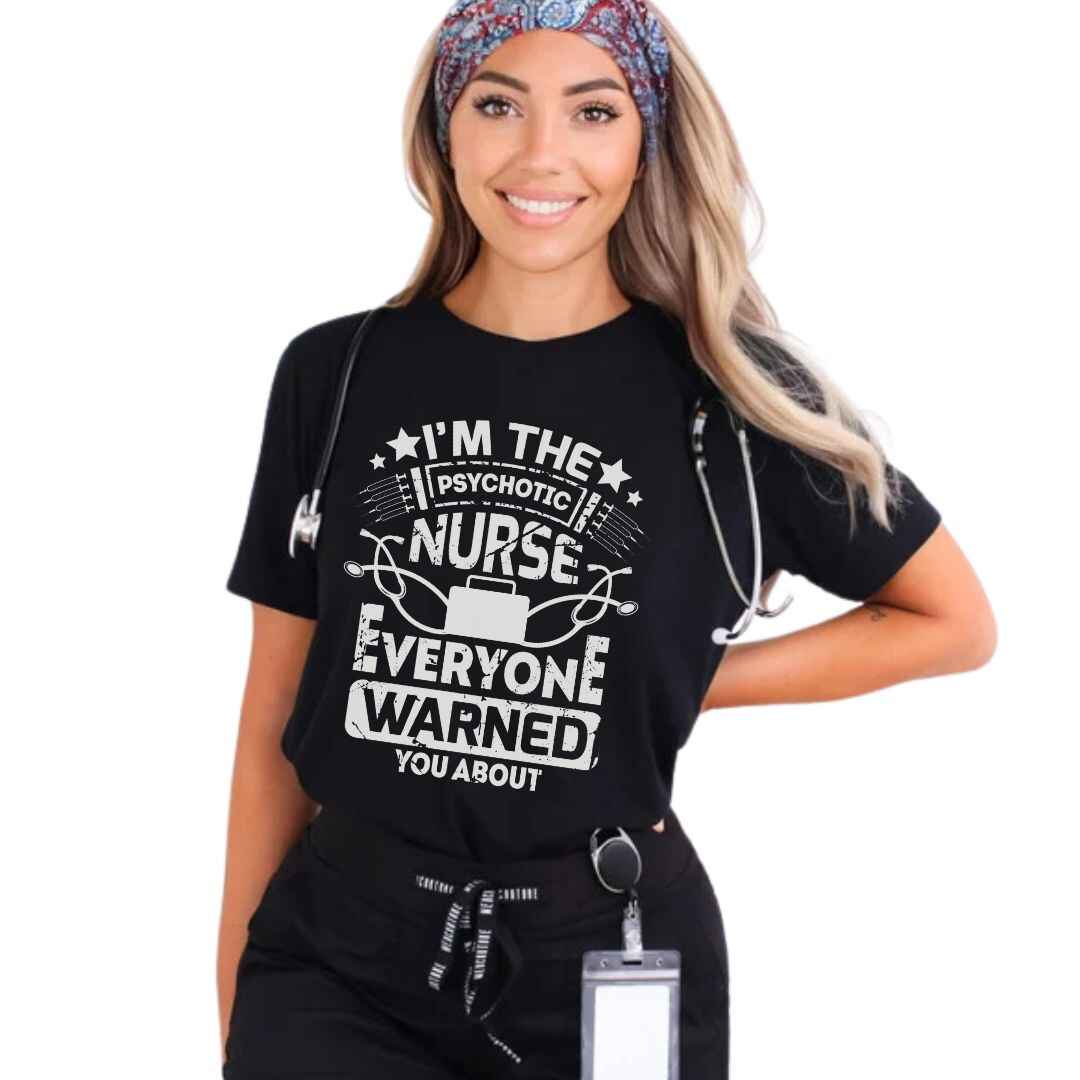 I'm The Psychotic Nurse Funny T-shirt