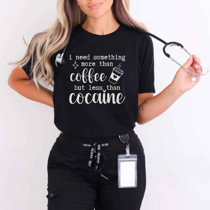 More Than Coffee Less Than Cocaine Funny T-shirt