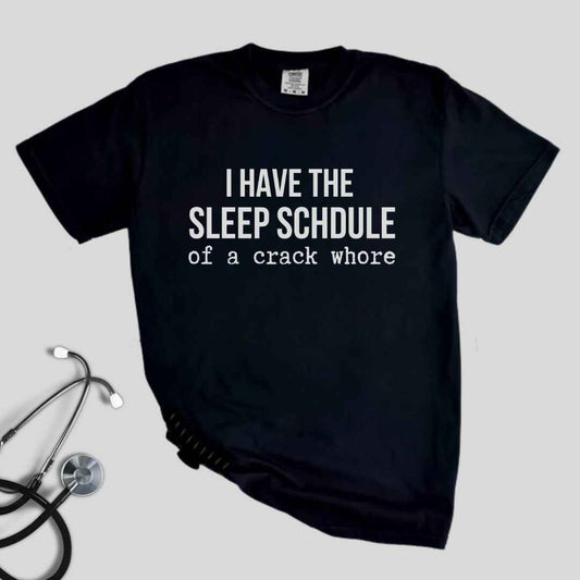 Sleep Schedule Of A Crack Whore Funny T-shirt