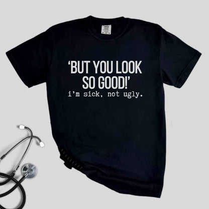 I'm Sick Not Ugly Funny T-shirt