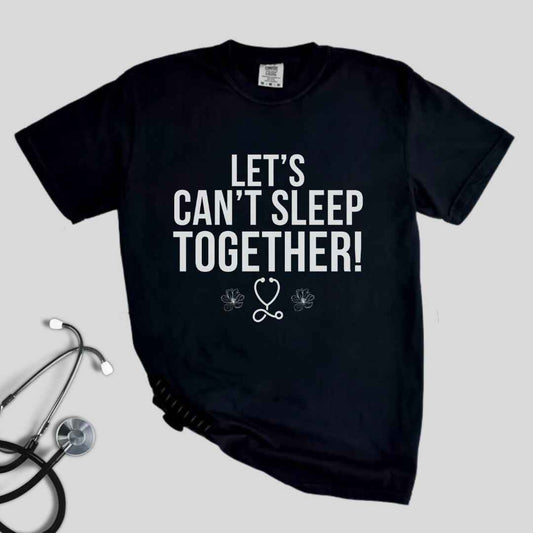 Let's Can't Sleep Together Funny T-shirt