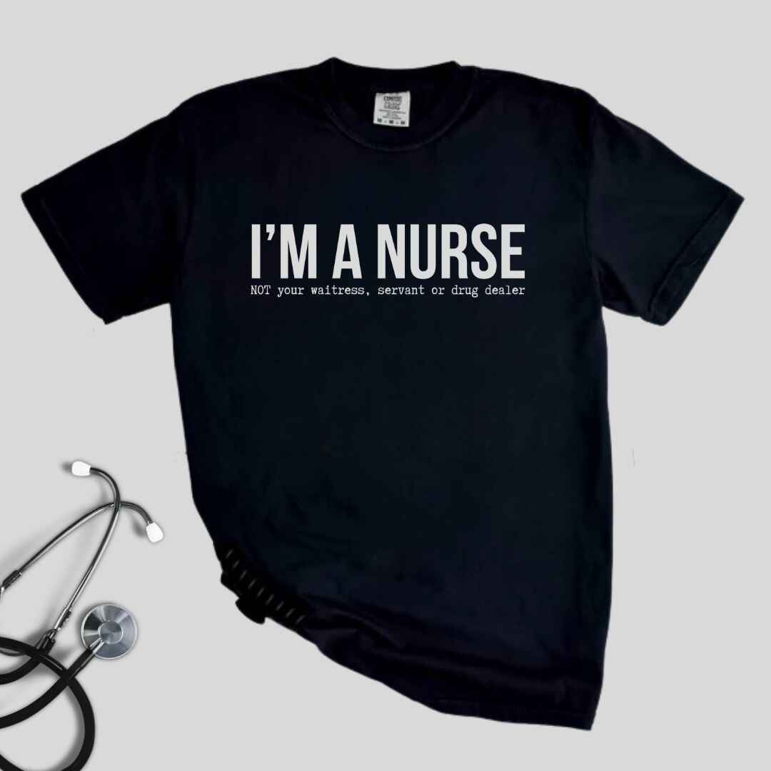 I'm A Nurse Funny T-shirt