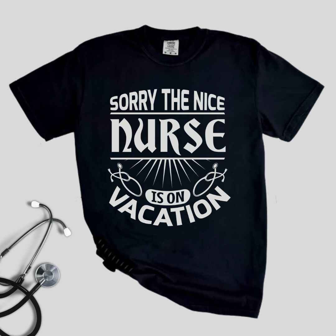 The Nice Nurse Is On Vacation Funny T-shirt