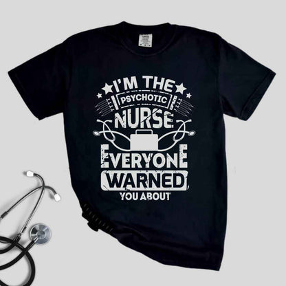 I'm The Psychotic Nurse Funny T-shirt