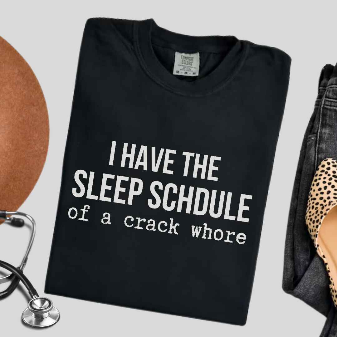 Sleep Schedule Of A Crack Whore Funny T-shirt