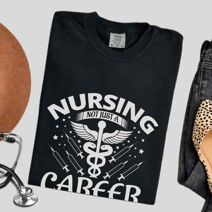 Nursing, Not Just A Career T-shirt