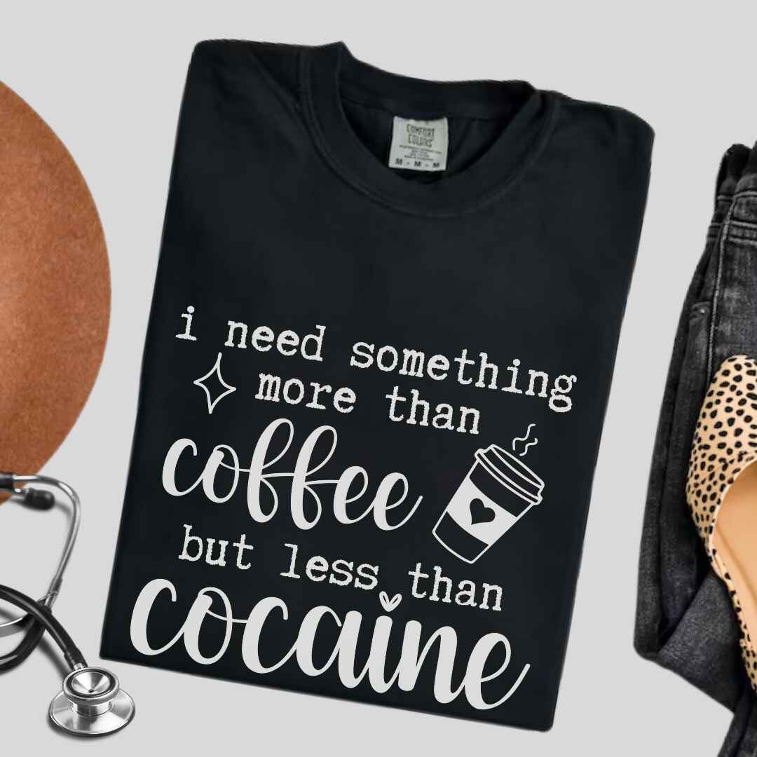 More Than Coffee Less Than Cocaine Funny T-shirt