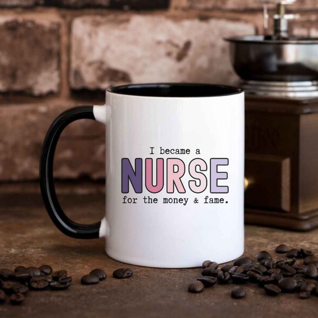 For The Money & Fame Funny Nurse Mug