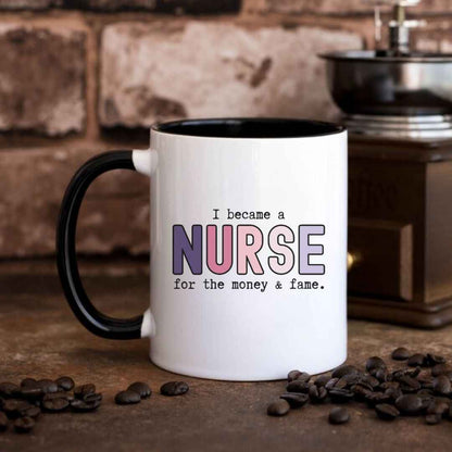 For The Money & Fame Funny Nurse Mug