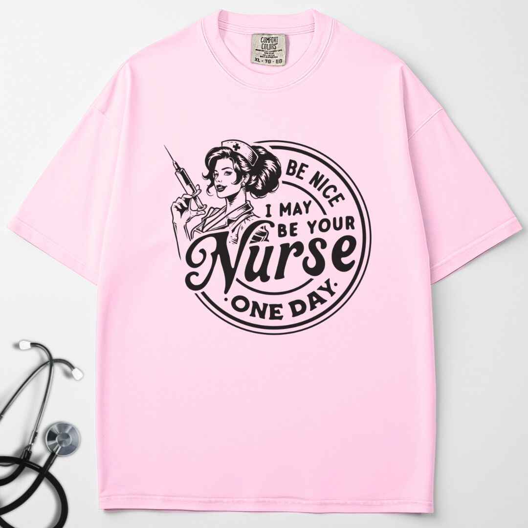 May Be Your Nurse One Day T-shirt