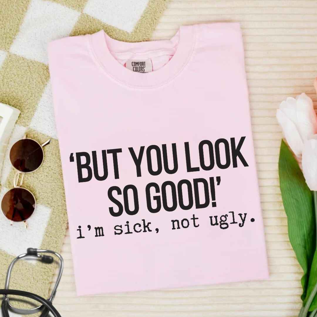 I'm Sick Not Ugly Funny T-shirt