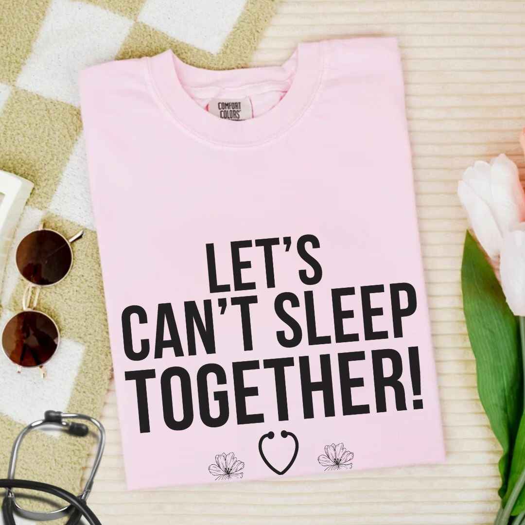 Let's Can't Sleep Together Funny T-shirt