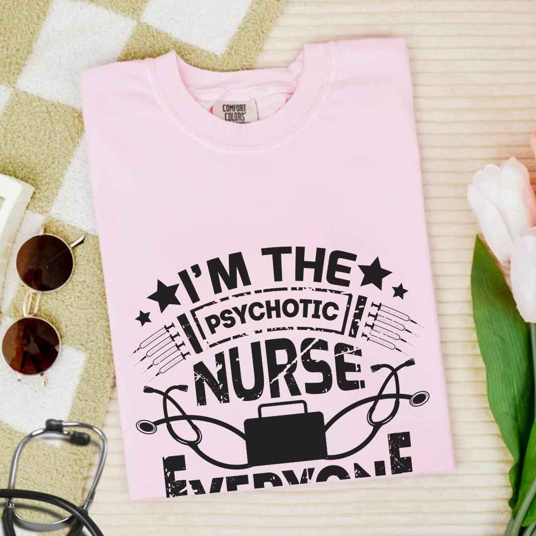 I'm The Psychotic Nurse Funny T-shirt