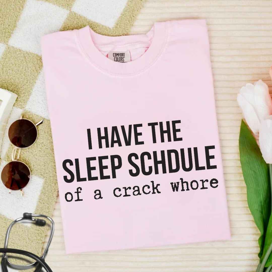 Sleep Schedule Of A Crack Whore Funny T-shirt