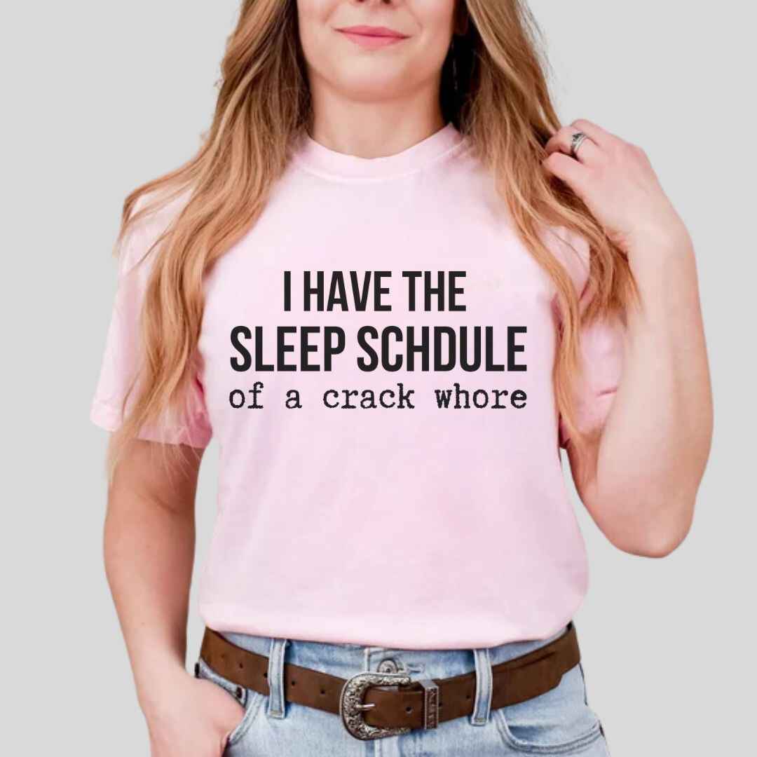 Sleep Schedule Of A Crack Whore Funny T-shirt