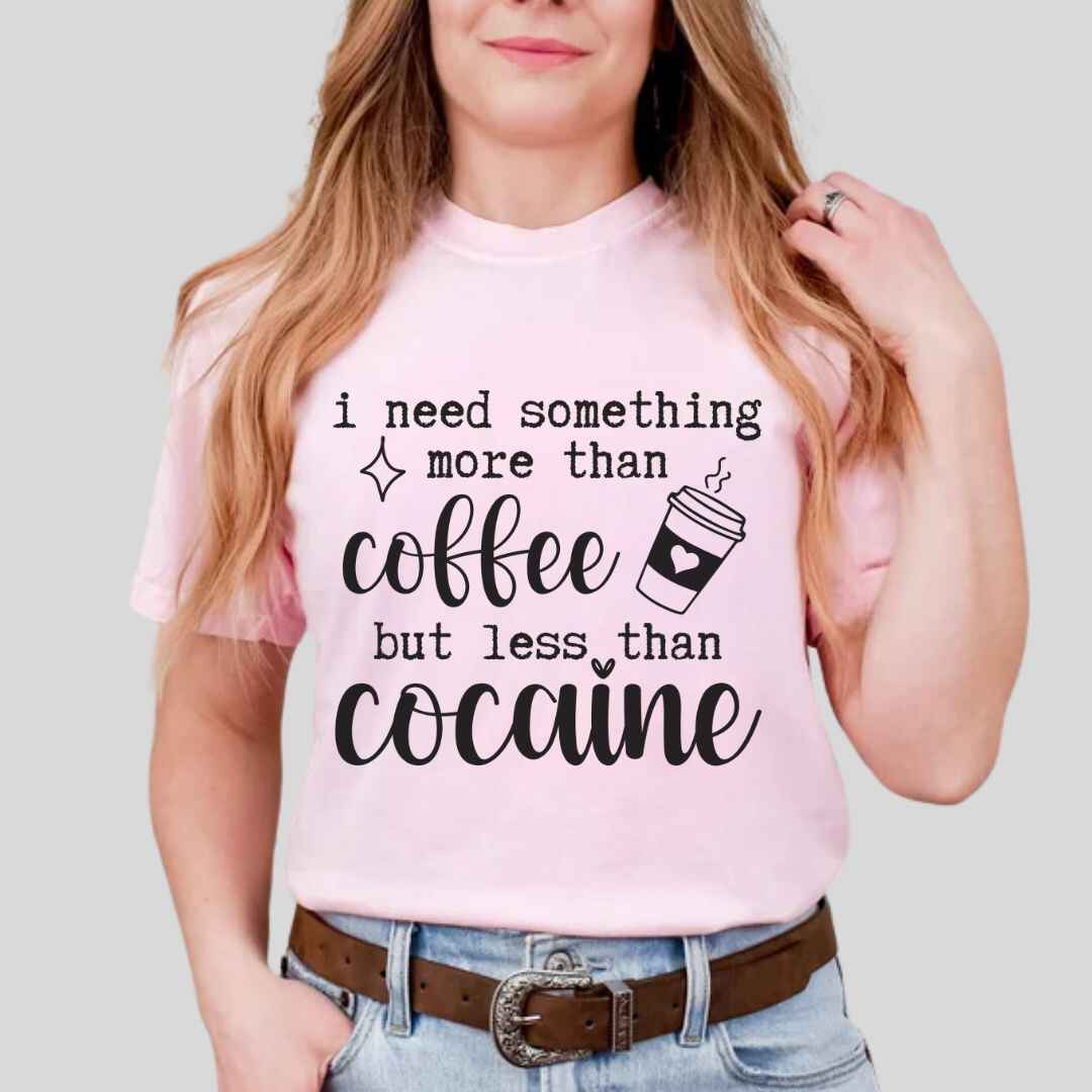 More Than Coffee Less Than Cocaine Funny T-shirt