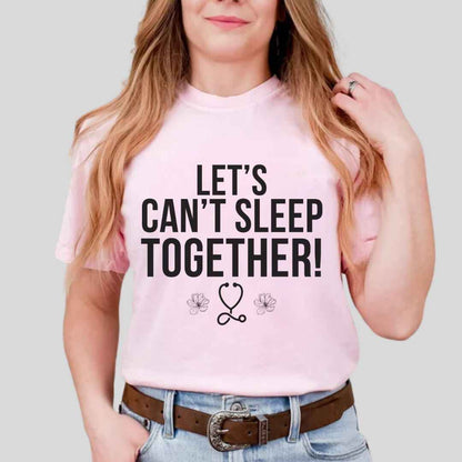 Let's Can't Sleep Together Funny T-shirt