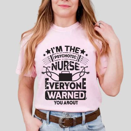 I'm The Psychotic Nurse Funny T-shirt