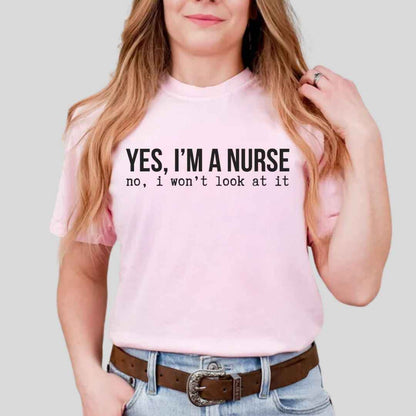 Yes, I'm A Nurse Funny T-shirt