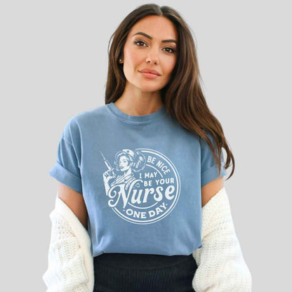 May Be Your Nurse One Day T-shirt