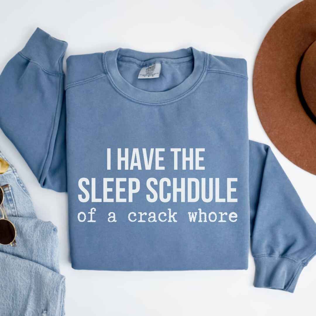 Sleep Schedule Of A Crack Whore Funny Sweatshirt