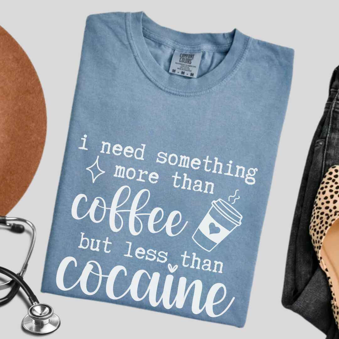 More Than Coffee Less Than Cocaine Funny T-shirt