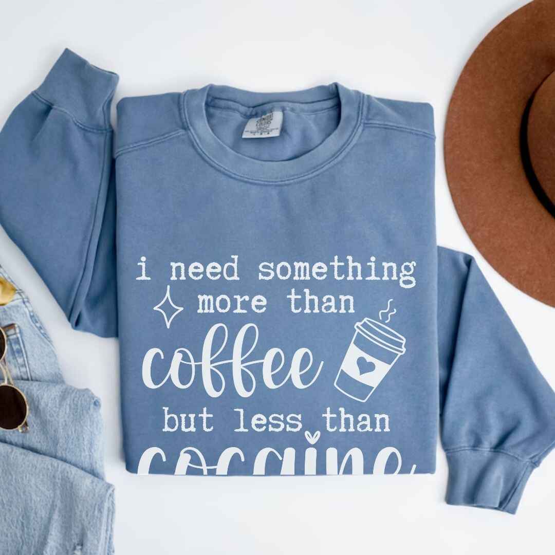 More Than Coffee But Less Than Cocaine Funny Sweatshirt