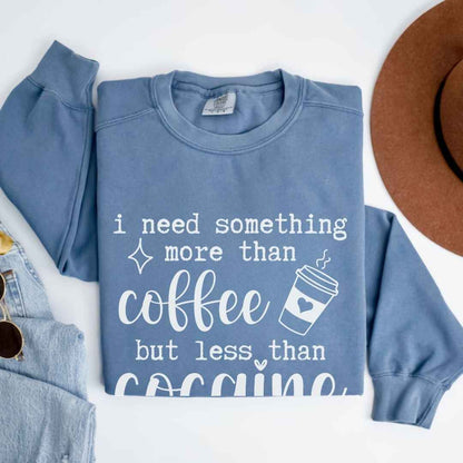 More Than Coffee But Less Than Cocaine Funny Sweatshirt