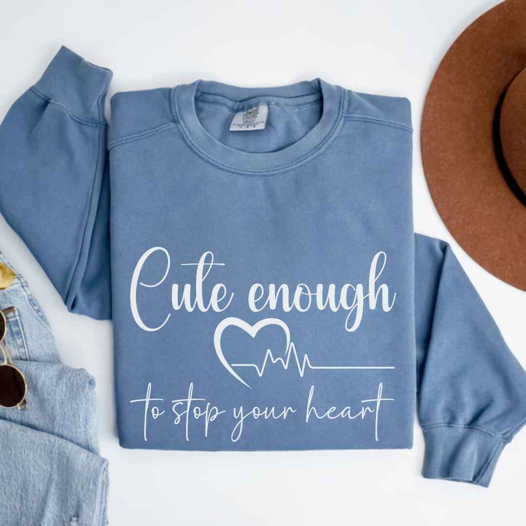 Cute Enough To Stop Your Heart Sweatshirt