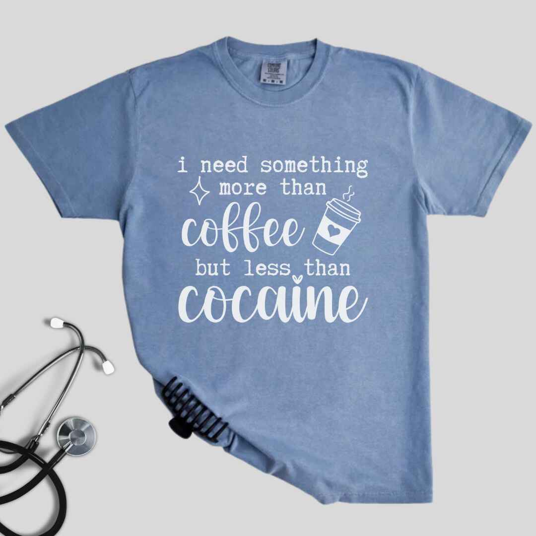 More Than Coffee Less Than Cocaine Funny T-shirt