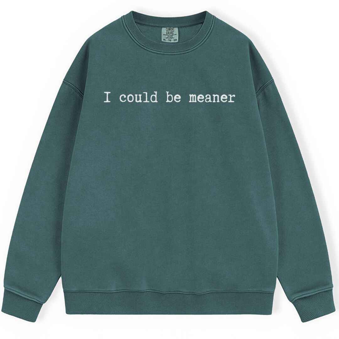 Be Meaner Sweatshirt