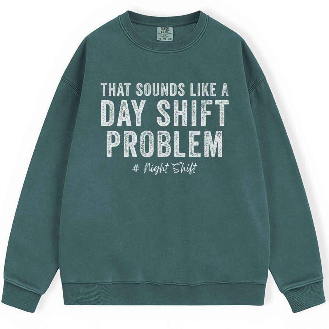 Day Shift Problem Sweatshirt