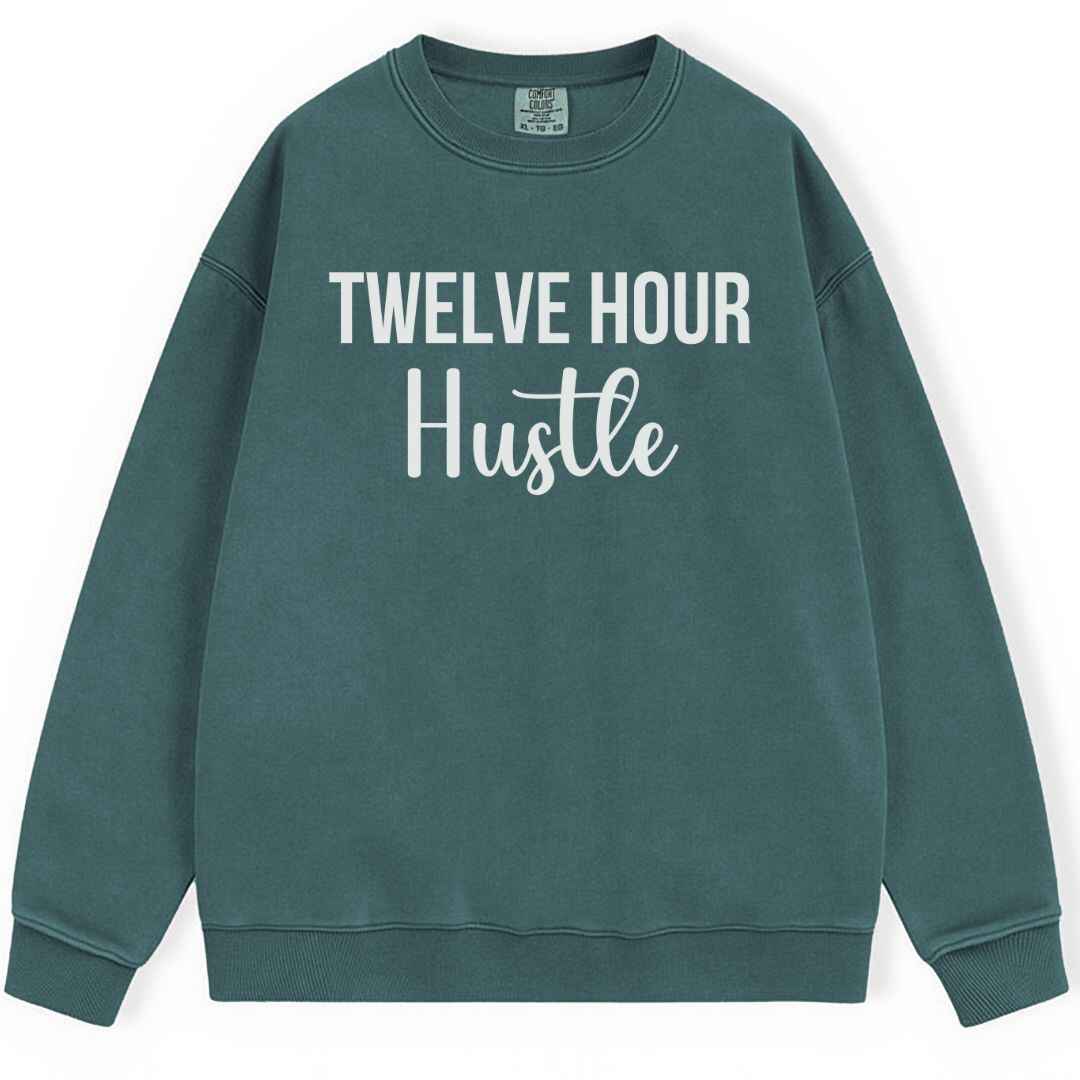 Twelve Hour Hustle Sweatshirt