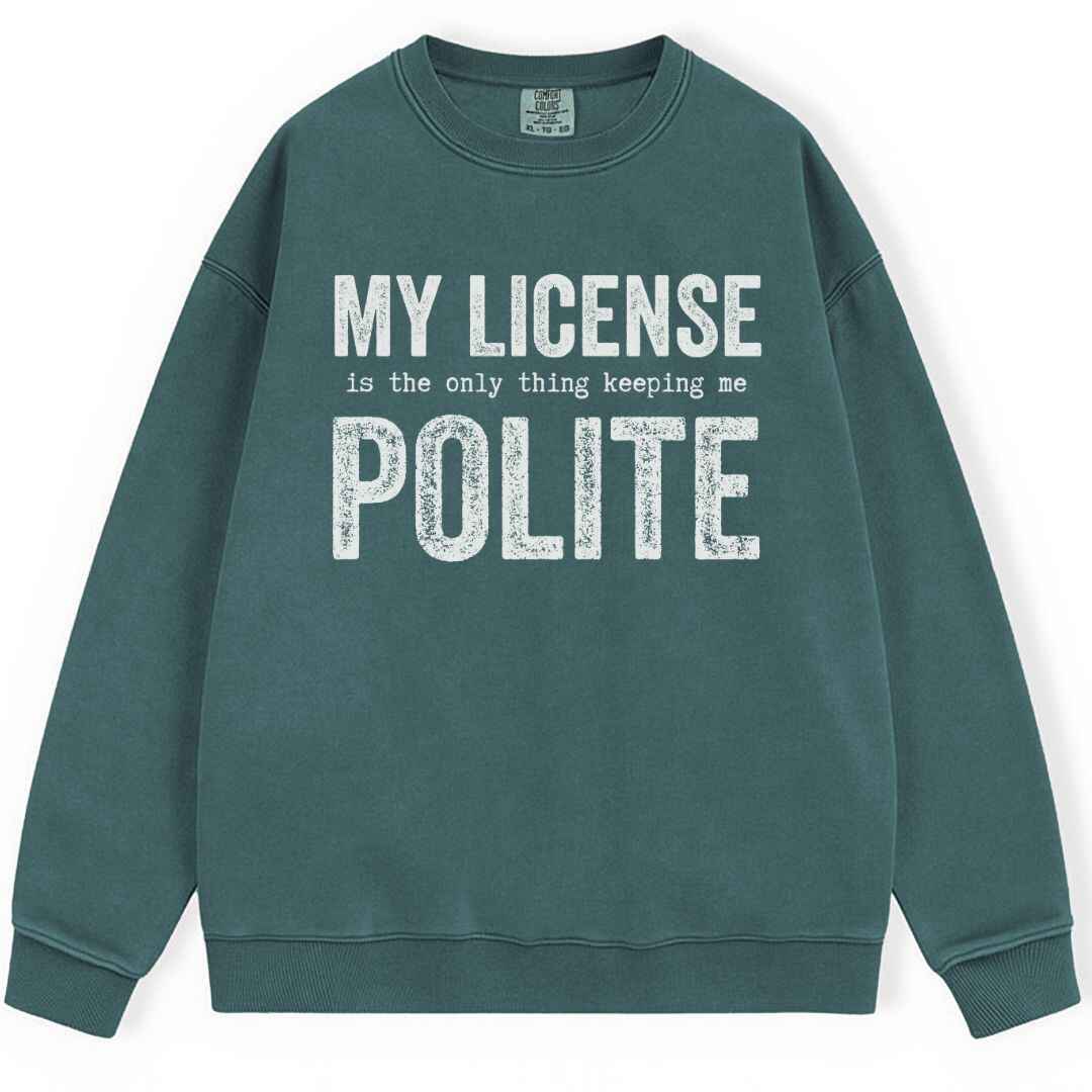 My License Keeps Me Polite Sweatshirt