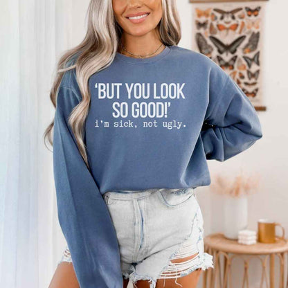 I'm Sick, Not Ugly Funny Sweatshirt