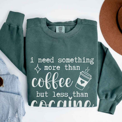 More Than Coffee But Less Than Cocaine Funny Sweatshirt