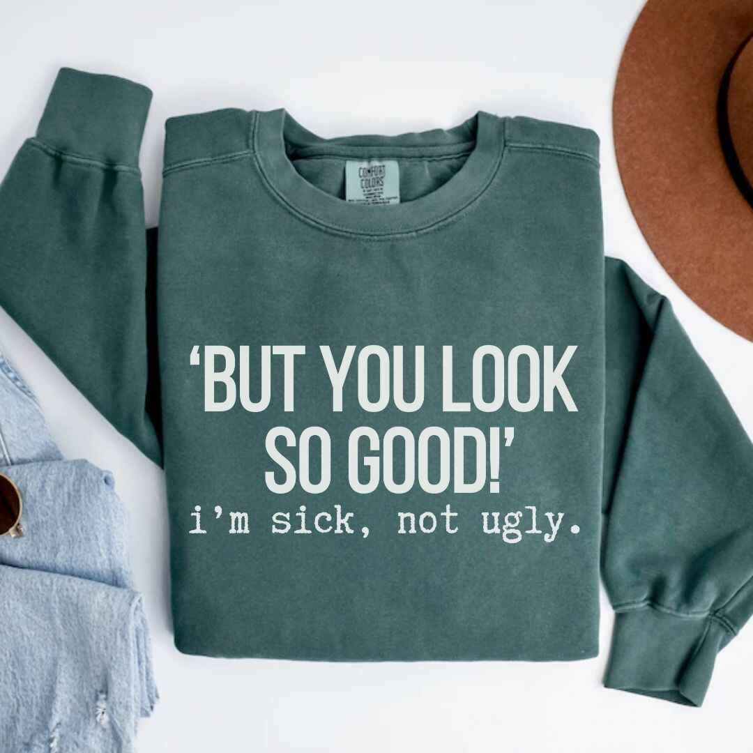 I'm Sick, Not Ugly Funny Sweatshirt