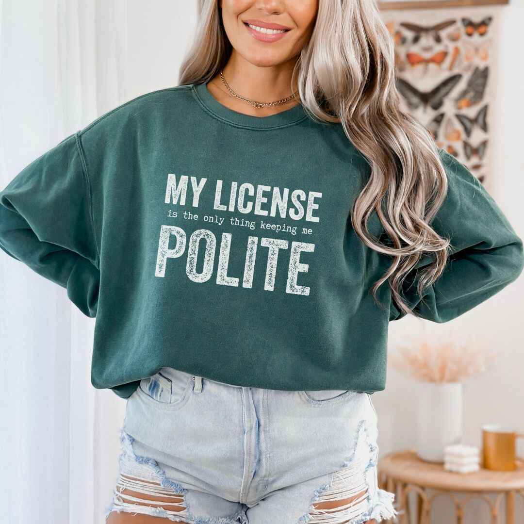 My License Keeps Me Polite Sweatshirt