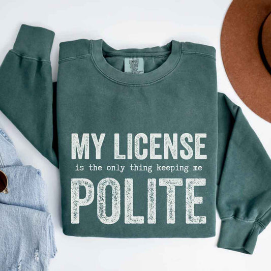 My License Keeps Me Polite Sweatshirt