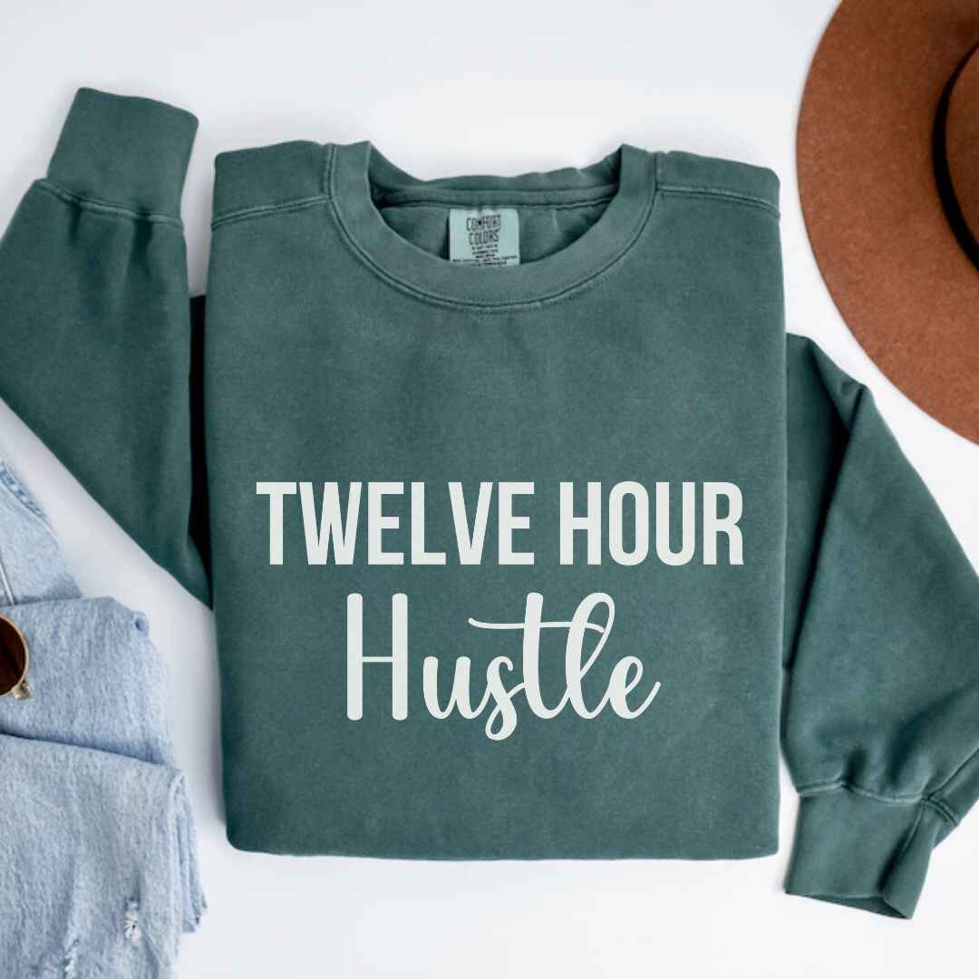 Twelve Hour Hustle Sweatshirt