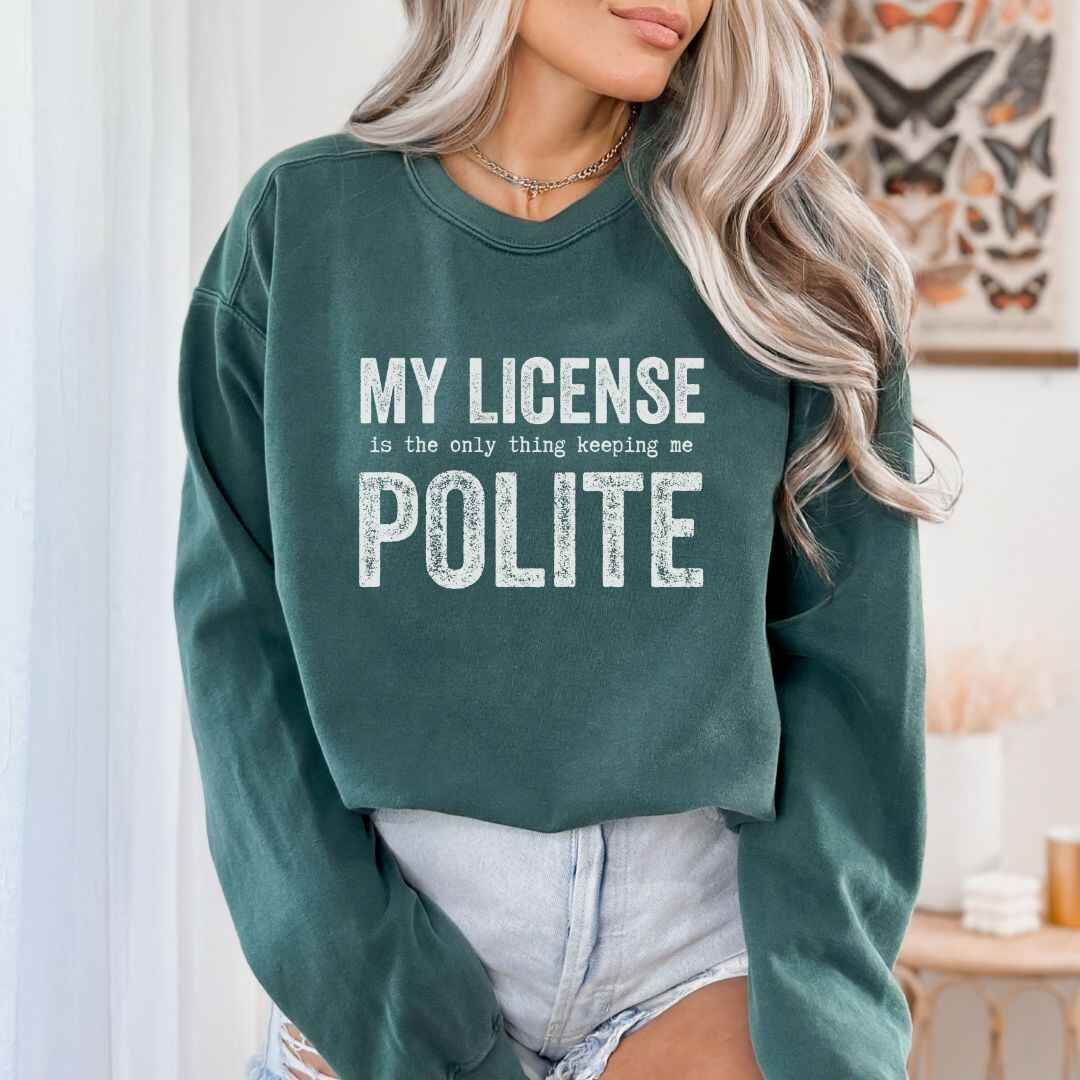 My License Keeps Me Polite Sweatshirt