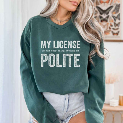 My License Keeps Me Polite Sweatshirt