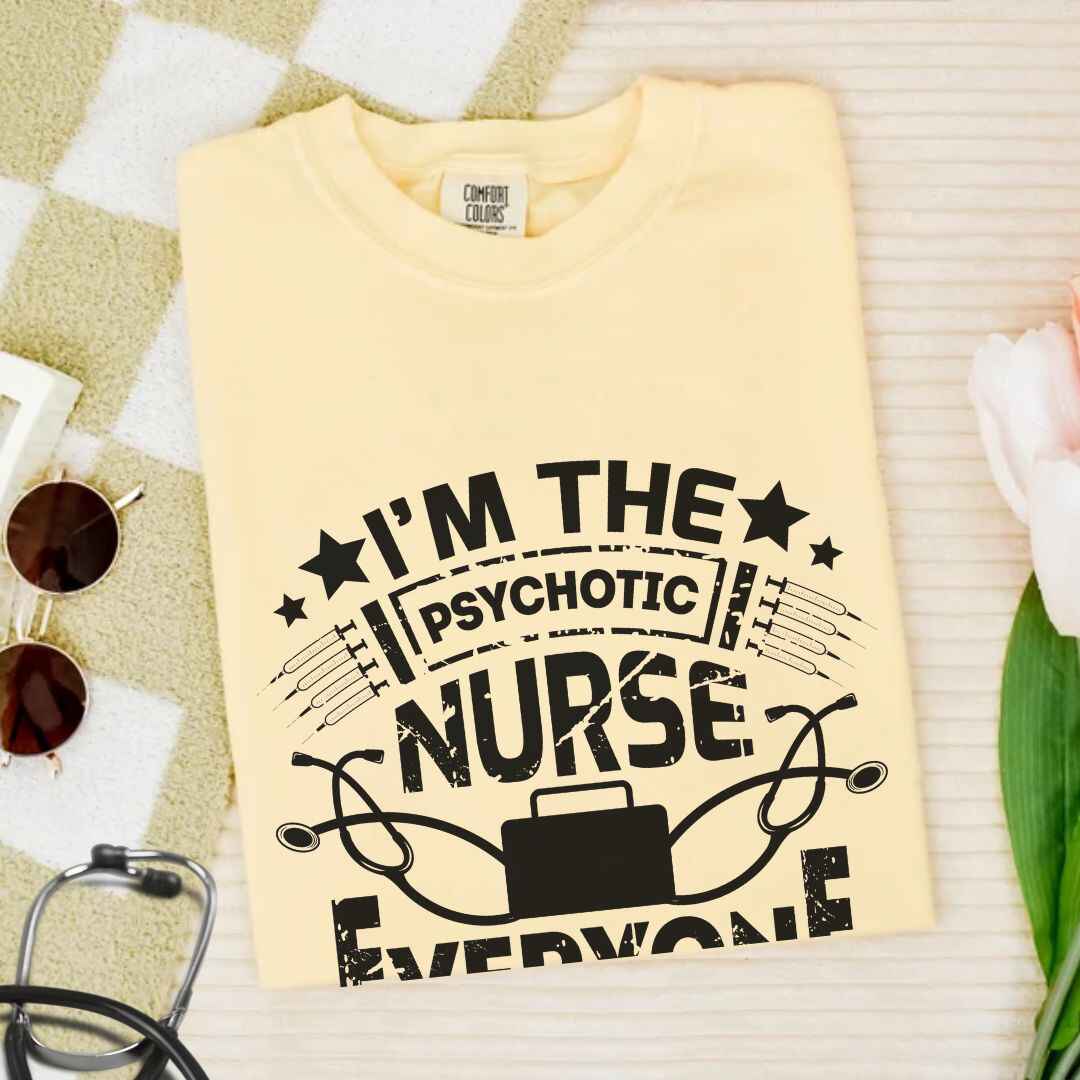 I'm The Psychotic Nurse Funny T-shirt