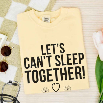 Let's Can't Sleep Together Funny T-shirt