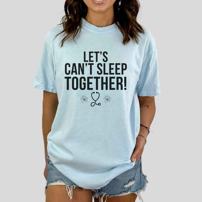 Let's Can't Sleep Together Funny T-shirt